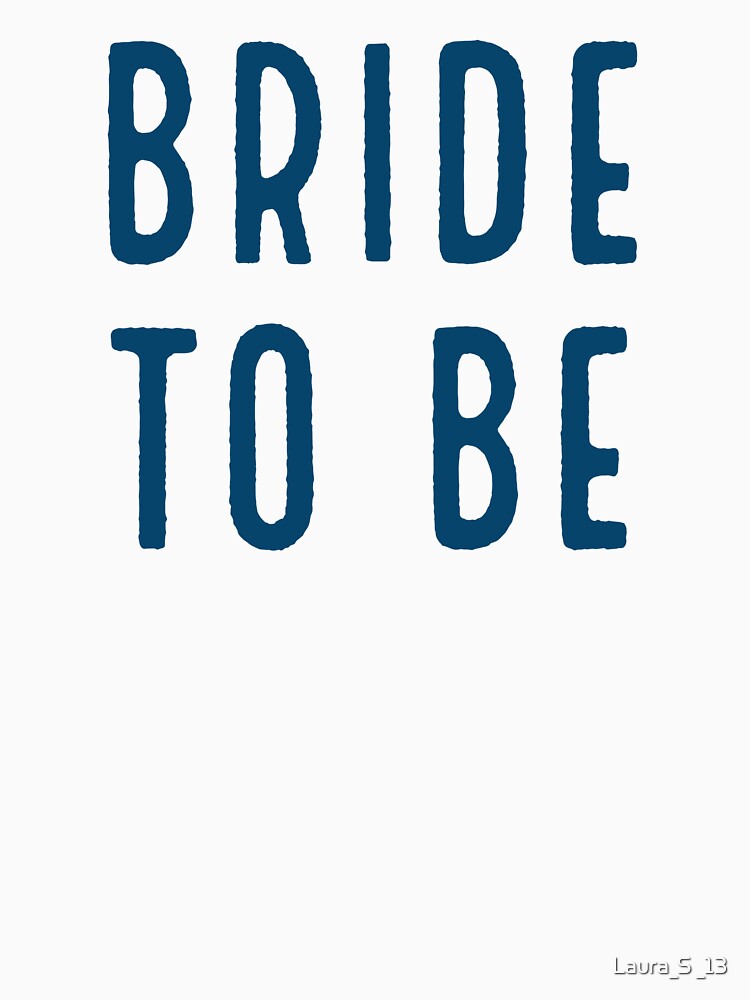 BRIDE TO BE blue by Laura_S _13 T-Shirts, Hoodie, Sweatshirt | BlankRebels.com (Image 3)