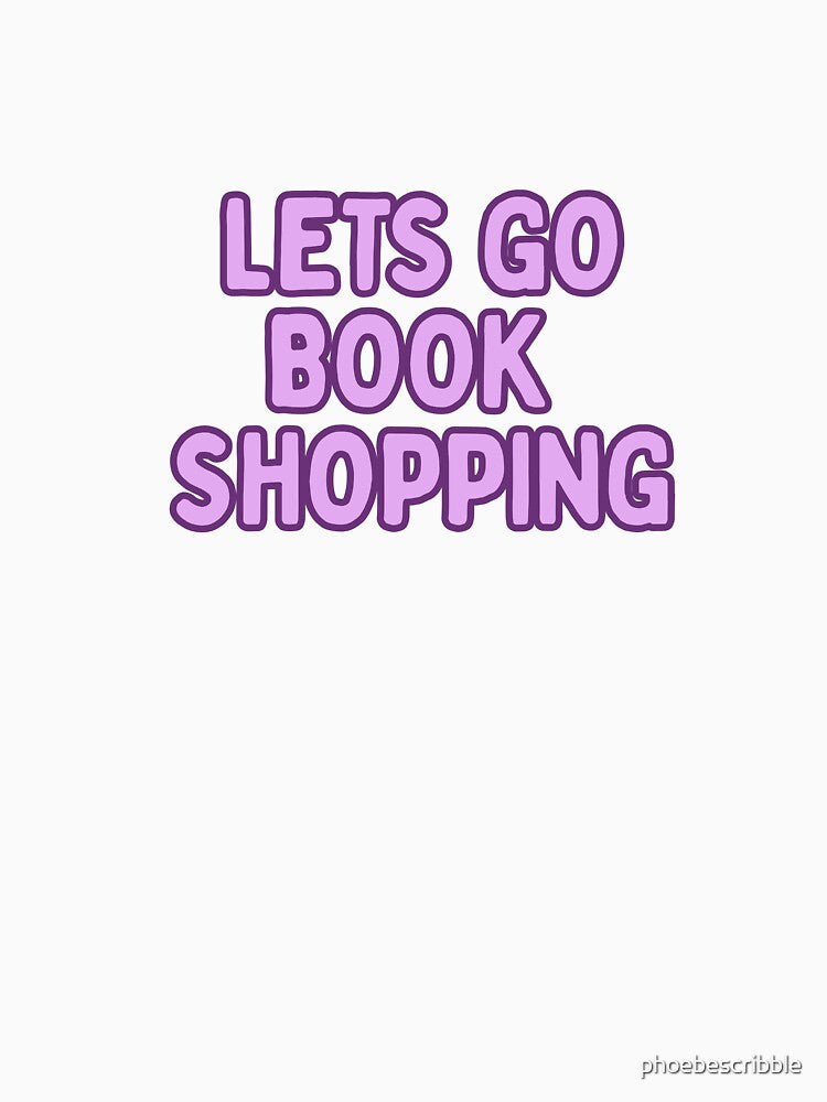 lets go book shopping by phoebescribble T-Shirts, Hoodie, Sweatshirt | BlankRebels.com (Image 3)