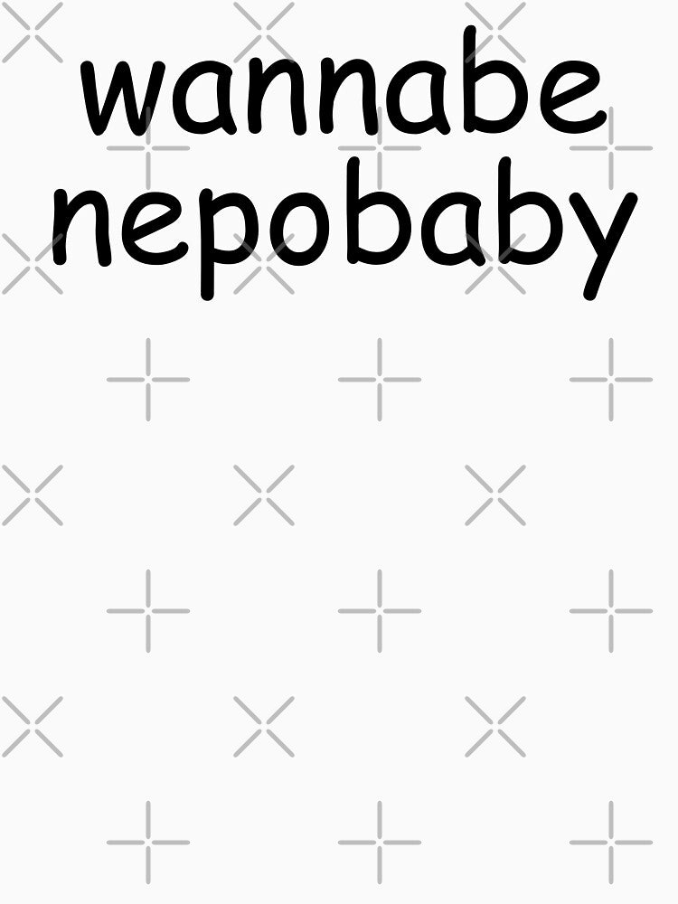 wannabe nepo baby by punke designs T-Shirts, Hoodie, Sweatshirt | BlankRebels.com (Image 3)