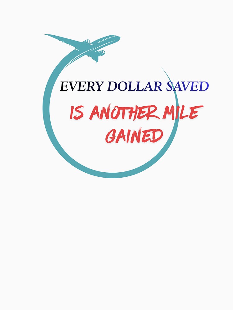Every Dollar Saved Is Another Mile Gained T-Shirts, Hoodie, Sweatshirt