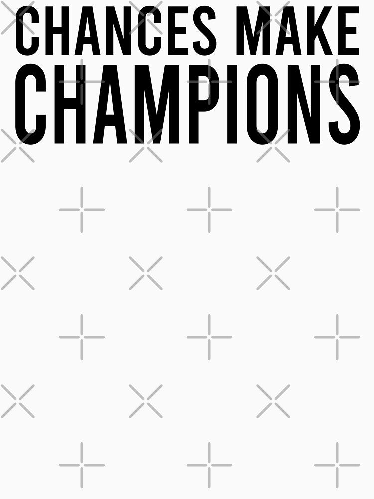 Chances Make Champions by Calihilux T-Shirts, Hoodie, Sweatshirt | BlankRebels.com (Image 3)