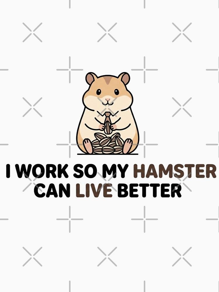 I Work So My Hamster Can Live Better – Funny Hamster Lover T-Shirts, Hoodie, Sweatshirt