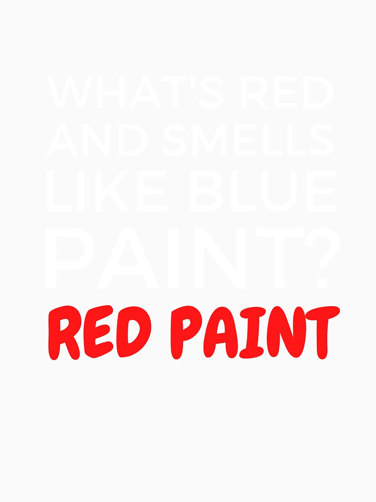What's Red & Smells Like Blue Paint? Red Paint by BadJokesClub