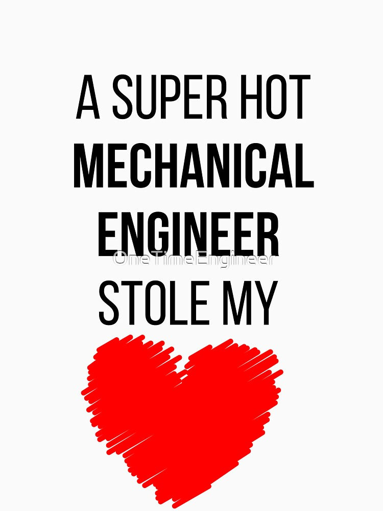 Hot Mechanical Engineer Stole my Heart Funny Mechanical engineering quote by OneTimeEngineer T-Shirts, Hoodie,... (Image 3)