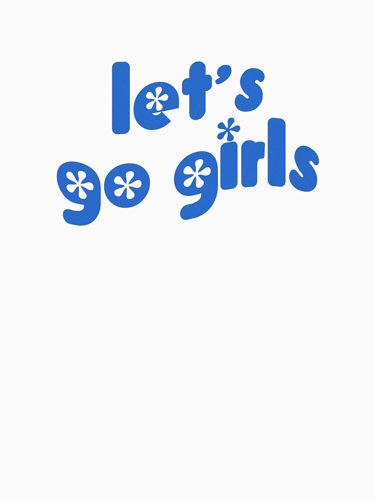 Let's Go Girls by ASHTONTCREATIVE T-Shirts, Hoodie, Sweatshirt | BlankRebels.com (Image 3)