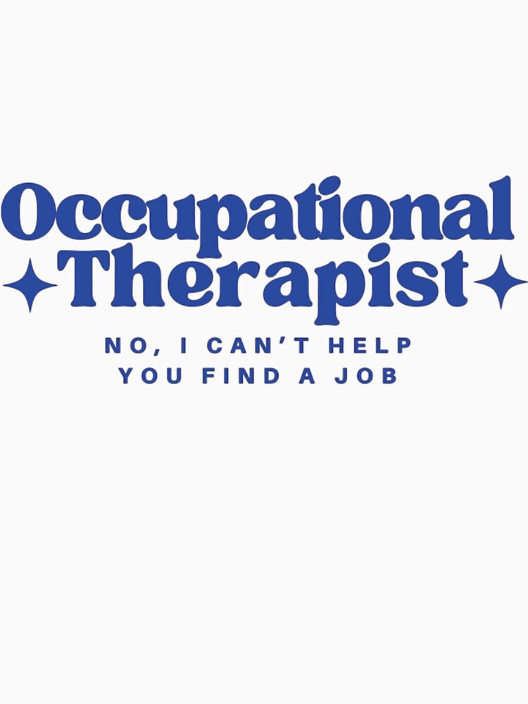 Occupational Therapist OT I Can’t Find You A Job by Jschaffer16 T-Shirts, Hoodie, Sweatshirt | BlankRebels.com (Image 3)