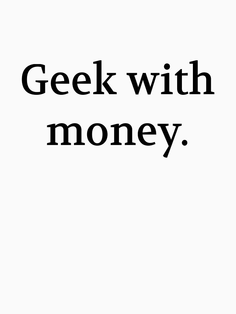 Bullwit! funny money apparel and accessories - "Geek with money" by Bullwit! T-Shirts, Hoodie, Sweatshirt (Image 3)