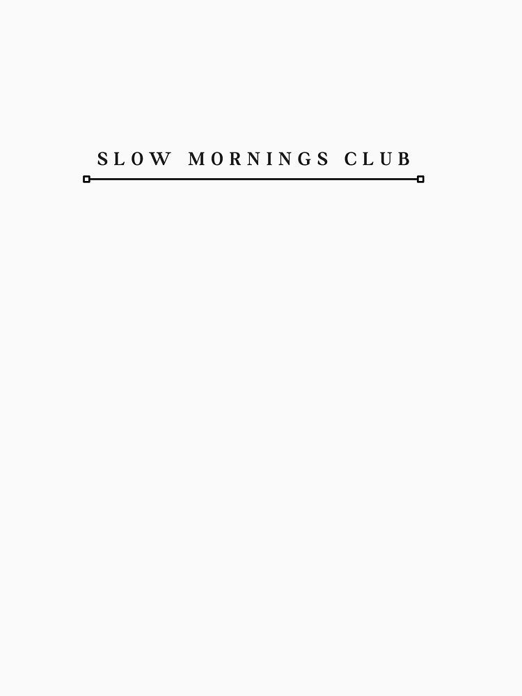 Slow Mornings Club by erin-mani T-Shirts, Hoodie, Sweatshirt | BlankRebels.com (Image 3)