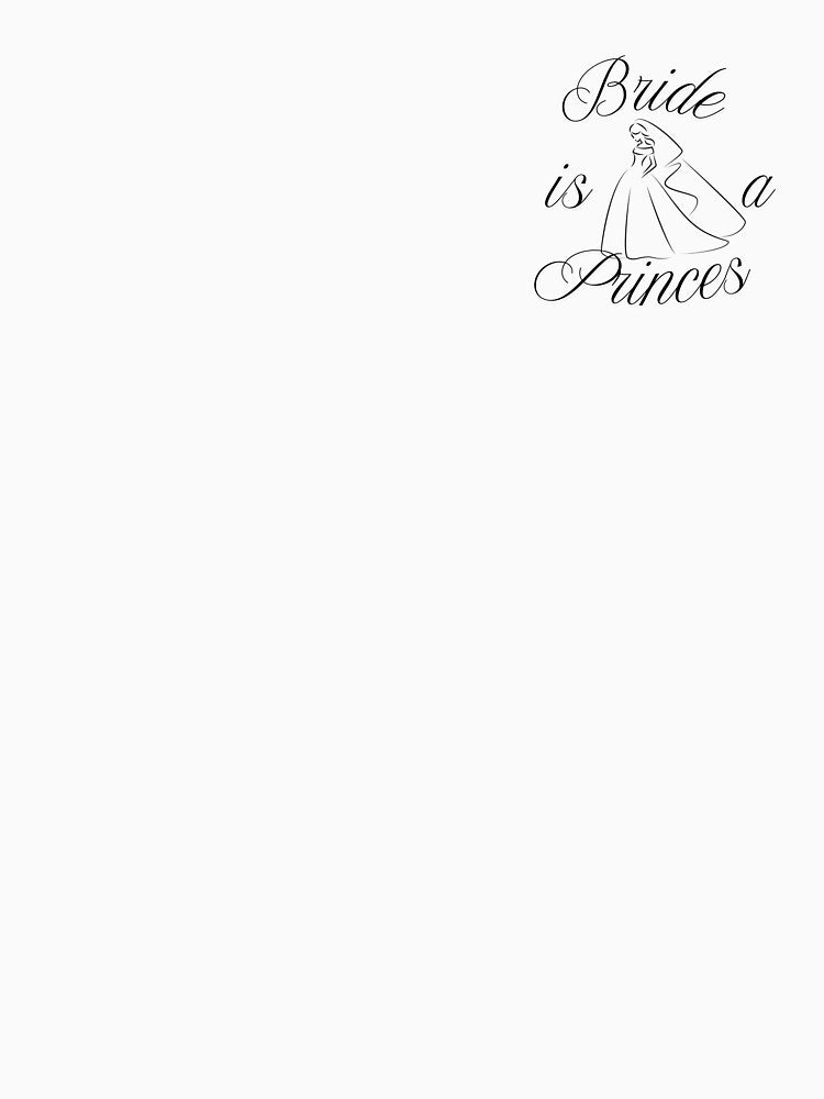 Bride is a princes by InterStore78 T-Shirts, Hoodie, Sweatshirt | BlankRebels.com (Image 3)