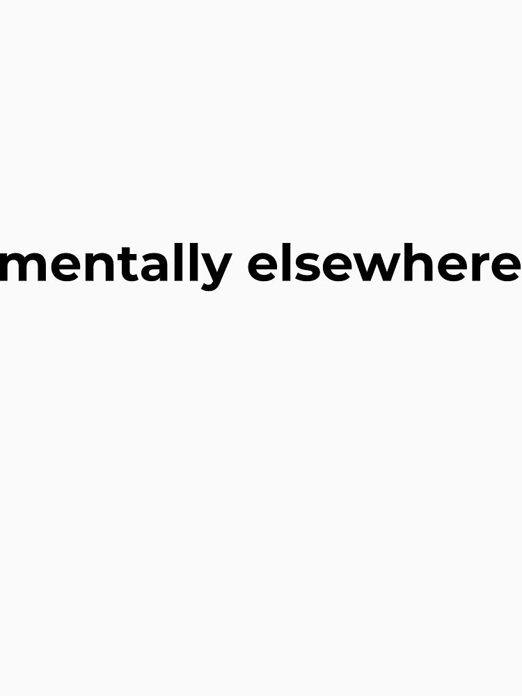 mentally elsewhere - black text by mildlyfalling T-Shirts, Hoodie, Sweatshirt | BlankRebels.com (Image 3)