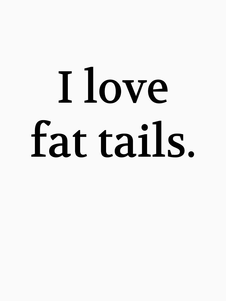 Bullwit! funny money apparel and accessories - "I love fat tails" by Bullwit! T-Shirts, Hoodie, Sweatshirt (Image 3)