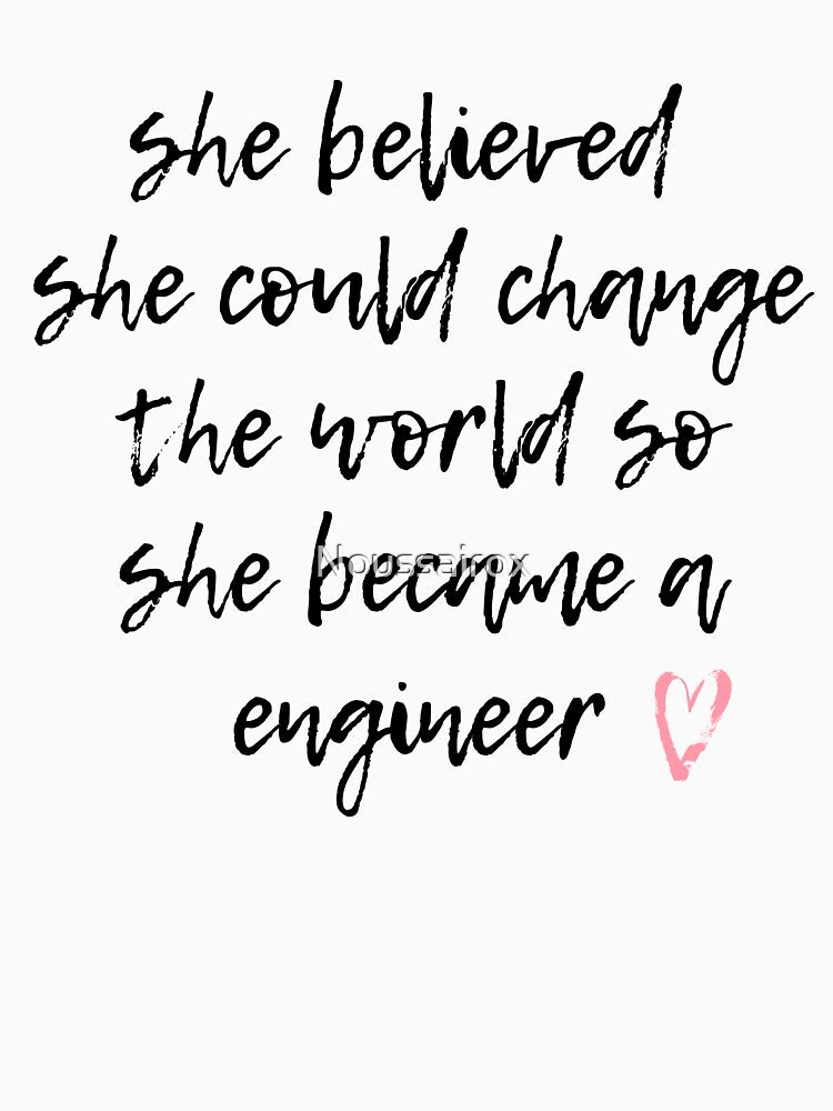 She believed she could change the world so she became a enginner , enginner life by Noussairox T-Shirts,... (Image 3)