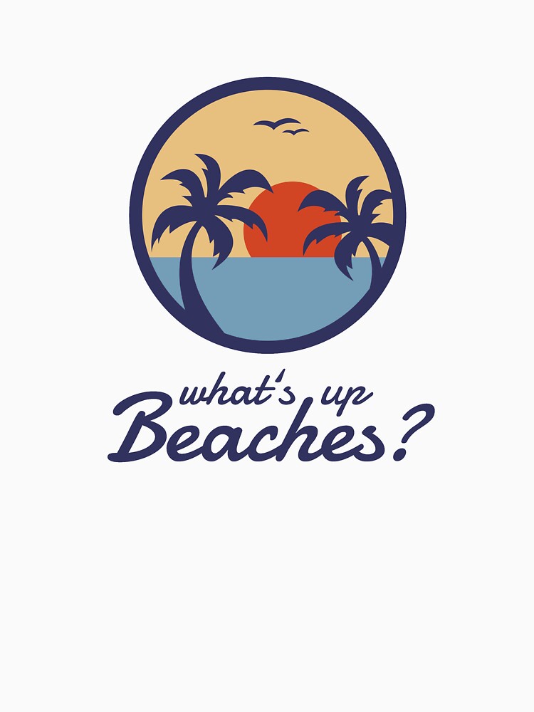 Whats up Beaches Brooklyn nine nine by CentralDesignz T-Shirts, Hoodie, Sweatshirt | BlankRebels.com (Image 3)