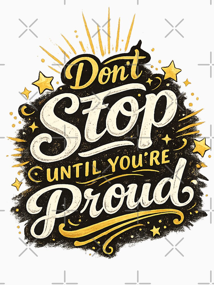 Don’t Stop Until You’re Proud by ProDesigns-KM T-Shirts, Hoodie, Sweatshirt | BlankRebels.com (Image 3)