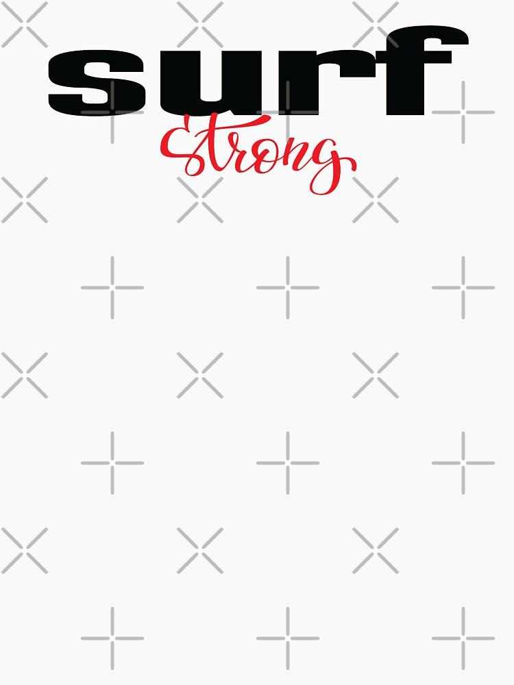 Surf Strong T-Shirts, Hoodie, Sweatshirt