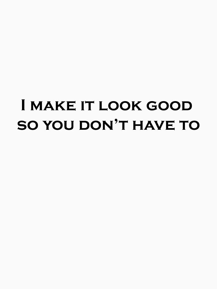 Film Crew Funny Design — I Make It Look Good So You Don’t Have To by TBCreatives.studio