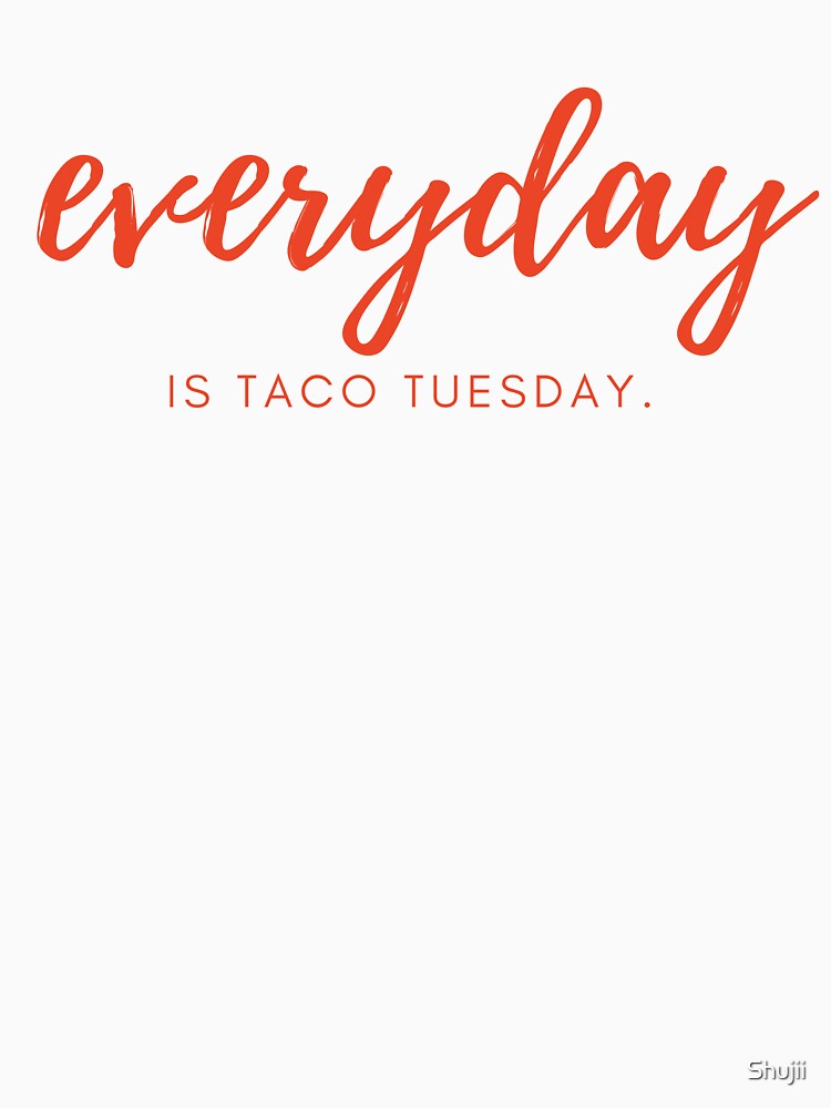 Everyday is Taco Tuesday by Shujii T-Shirts, Hoodie, Sweatshirt | BlankRebels.com (Image 3)