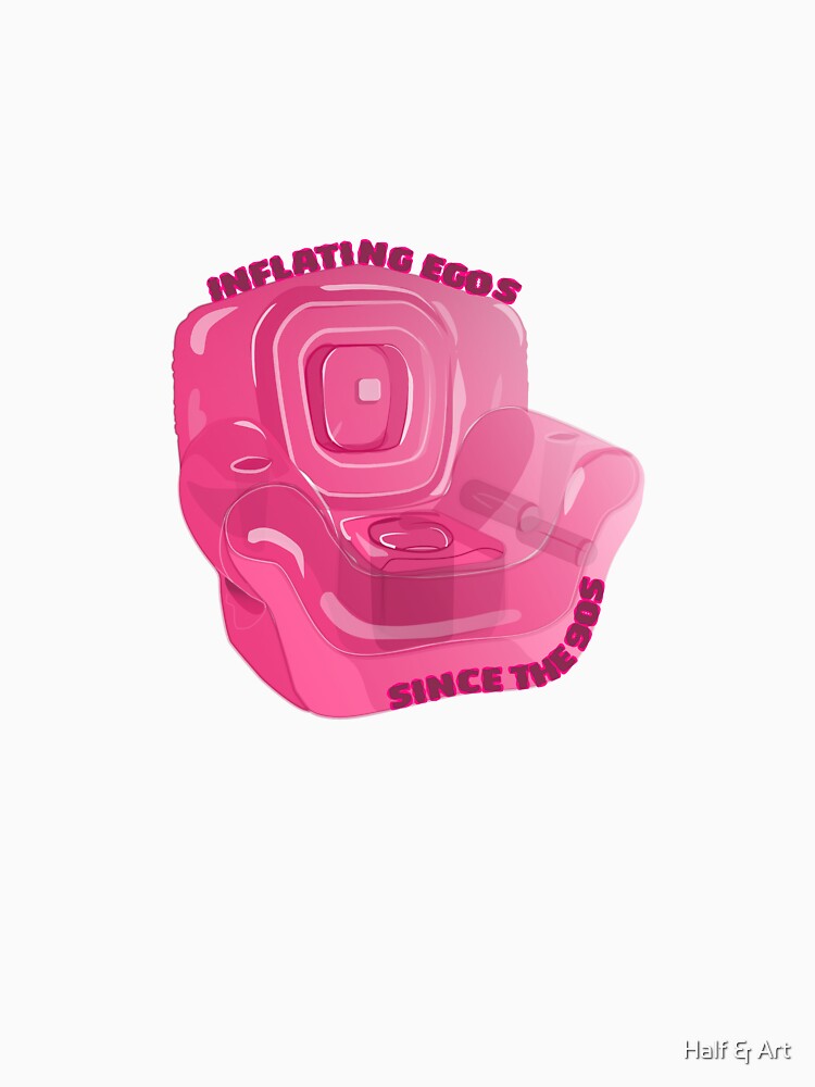 inflatable 90s chair-Inflating egos since the 90s by Half & Art T-Shirts, Hoodie, Sweatshirt | BlankRebels.com (Image 3)