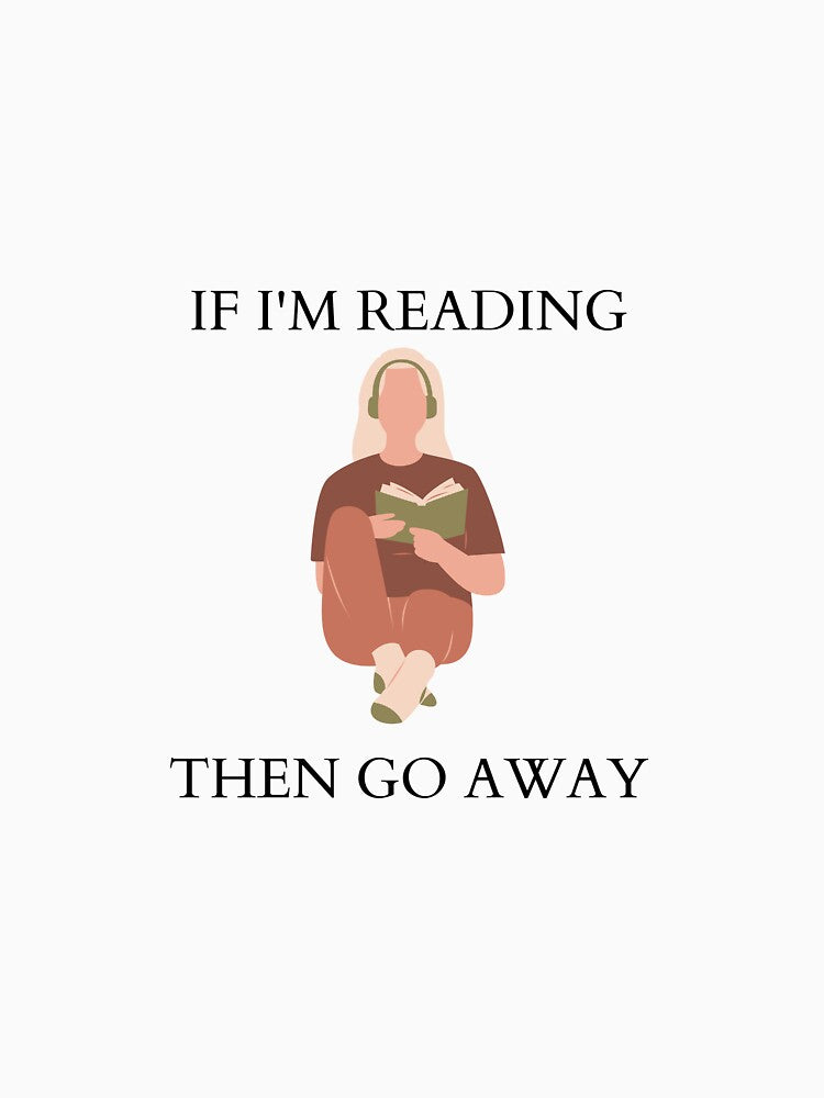 If I'm reading then go away. by Brenna-Harlow T-Shirts, Hoodie, Sweatshirt | BlankRebels.com (Image 3)
