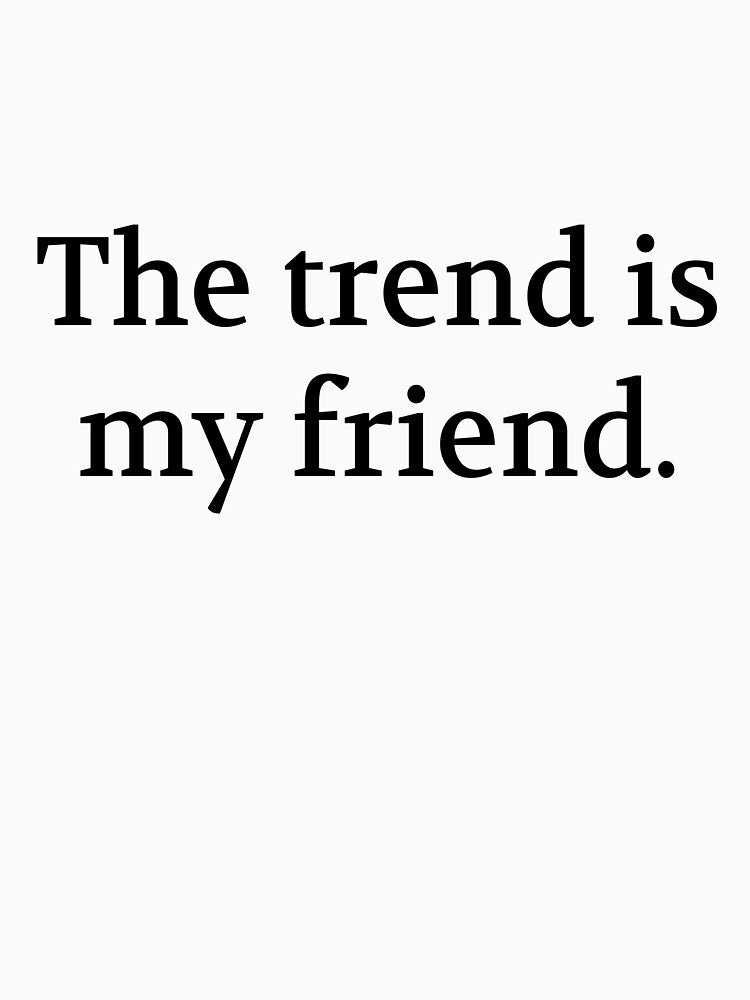 Bullwit! funny money apparel and accessories - "The trend is my friend" by Bullwit! T-Shirts, Hoodie, Sweatshirt (Image 3)
