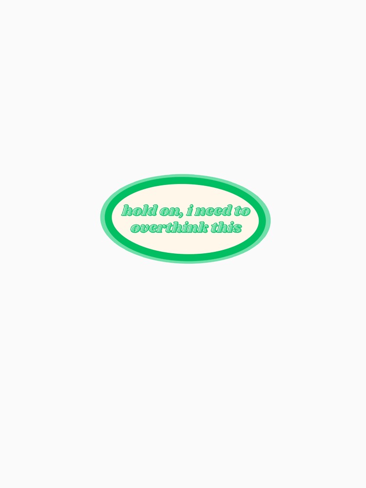hold on, i need to overthink this by my-wee-shoppe T-Shirts, Hoodie, Sweatshirt | BlankRebels.com (Image 3)