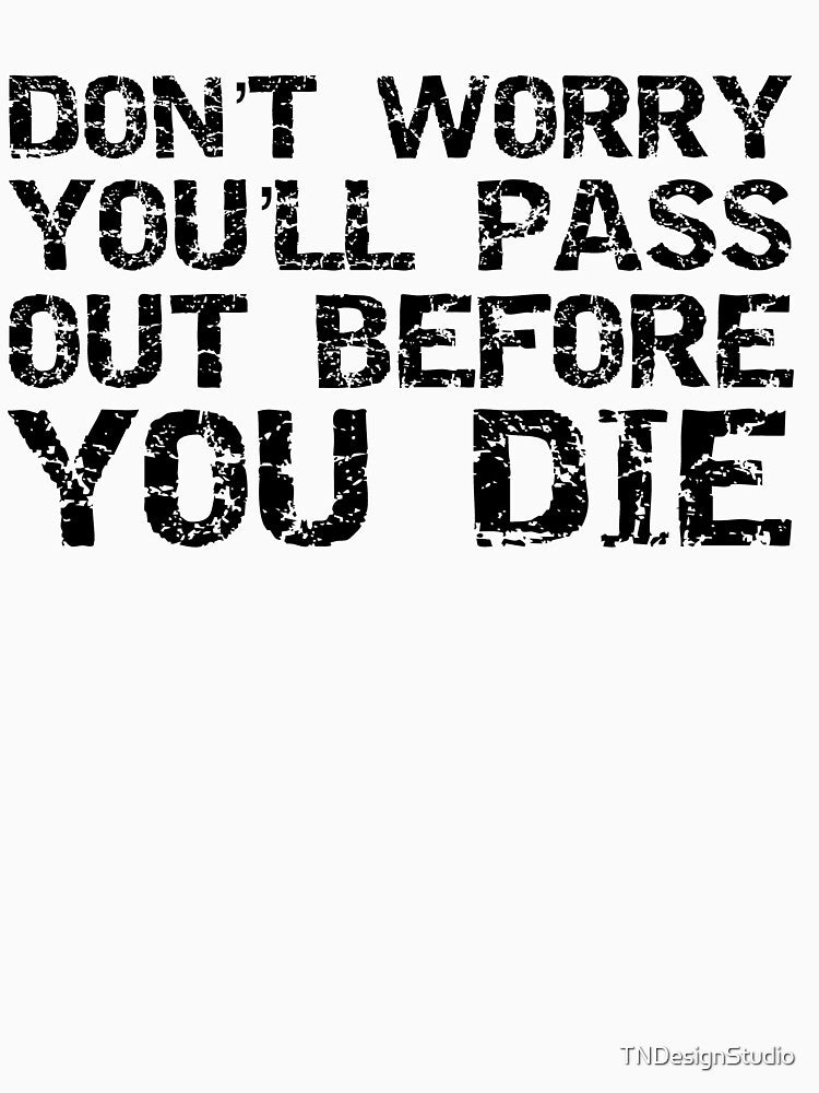 Funny Don't Worry You'll Pass Out Before You Die Funny Workout Quote by TNDesignStudio T-Shirts, Hoodie, Sweatshirt (Image 3)