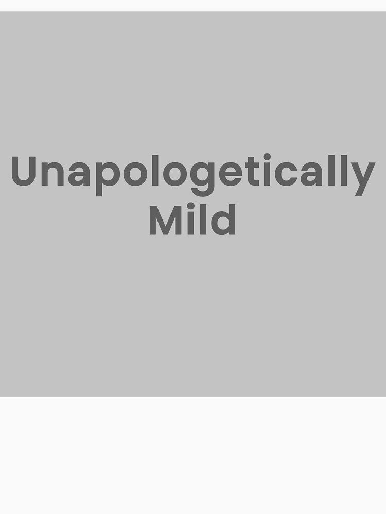 Unapologetically Mild by VibeLabDesigns T-Shirts, Hoodie, Sweatshirt | BlankRebels.com (Image 3)