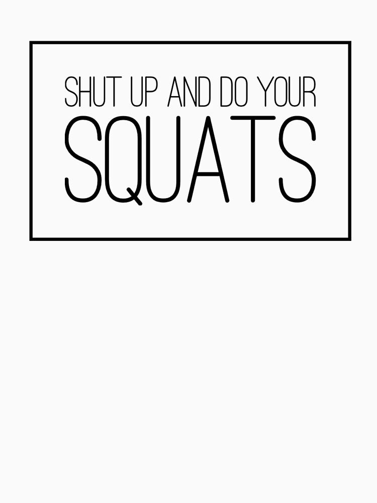 Shut Up Do Your Squats T-Shirts, Hoodie, Sweatshirt