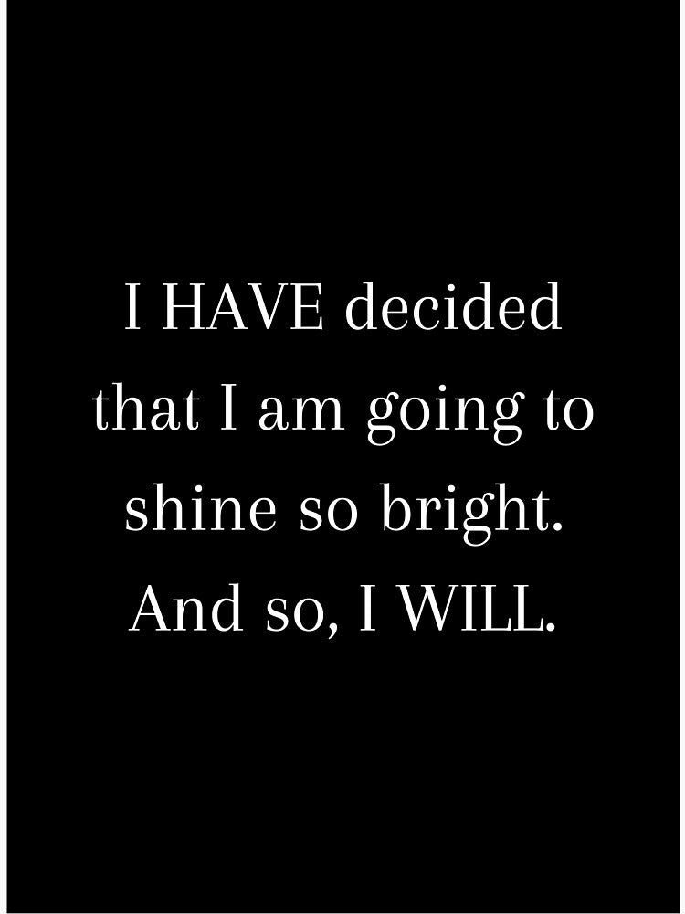 I HAVE decided to shine bright Quote by CoolBuddyCool T-Shirts, Hoodie, Sweatshirt | BlankRebels.com (Image 3)
