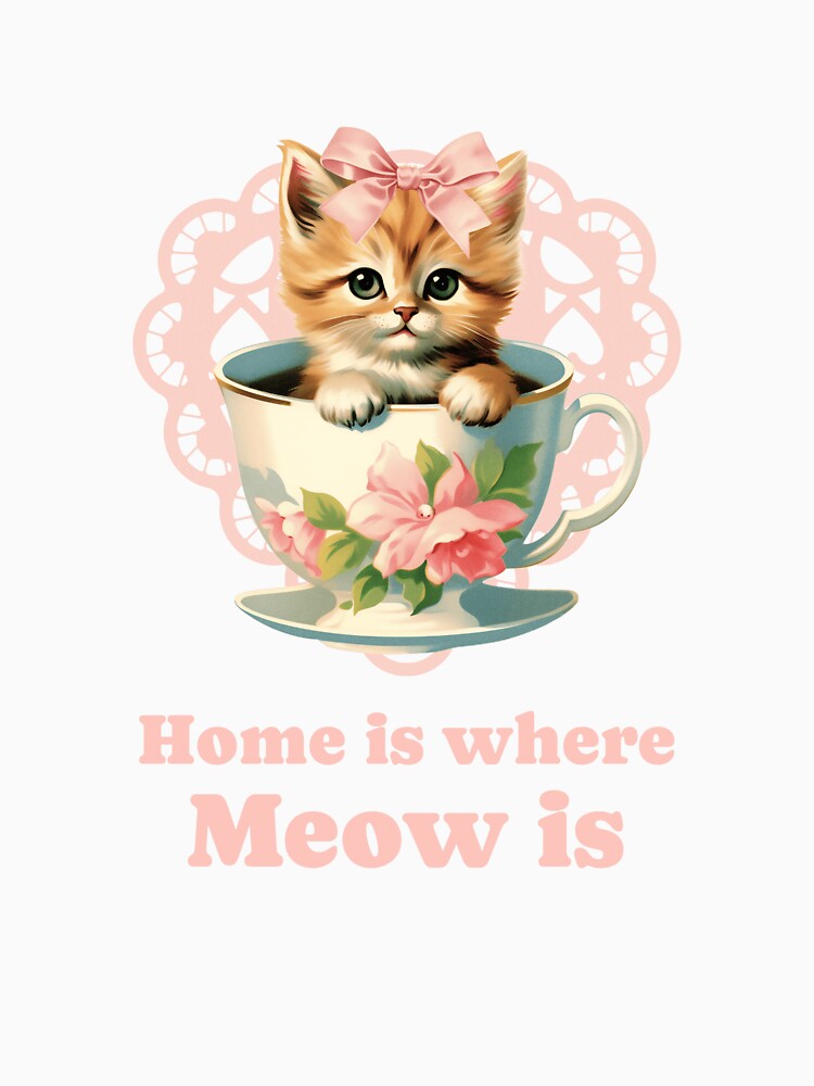 Home is where meow is - coquette kitten inside tea cup by CottonCutie T-Shirts, Hoodie, Sweatshirt (Image 3)