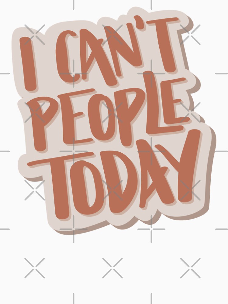 I Can't People Today Hand Lettered Quote by BexGrimwood T-Shirts, Hoodie, Sweatshirt | BlankRebels.com (Image 2)