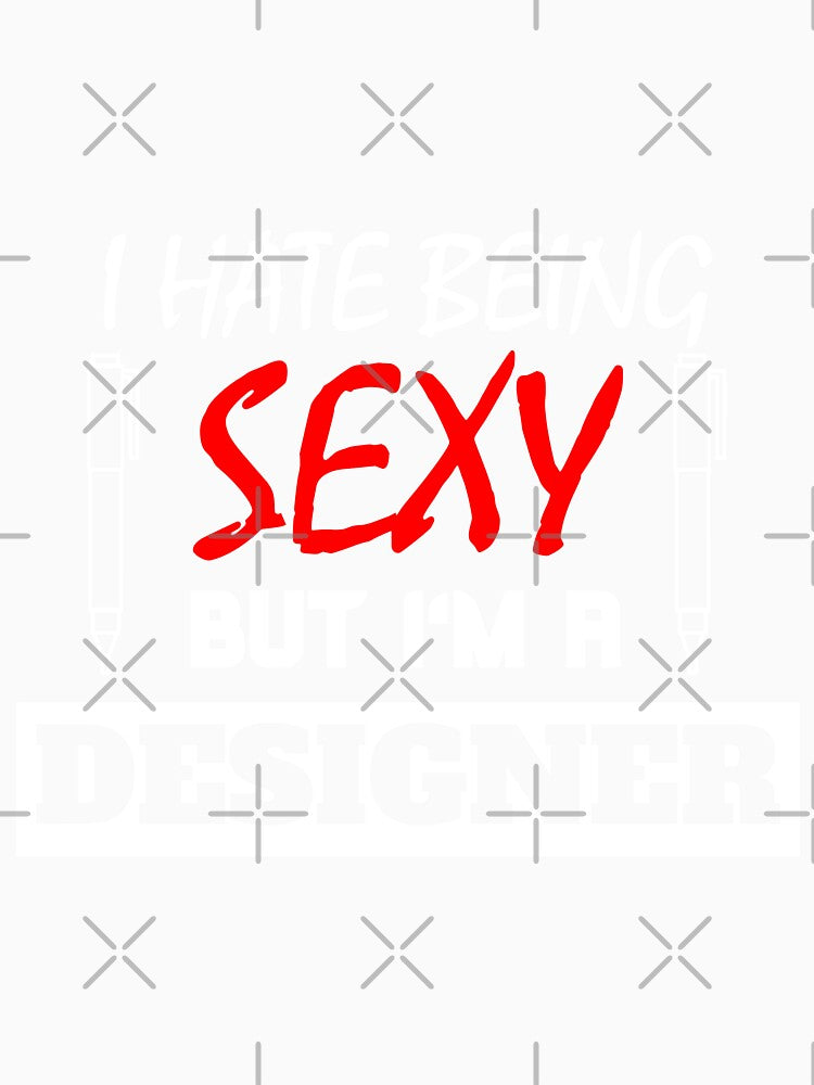 I Hate Being Sexy But I'm A Designer by OMdesigns93