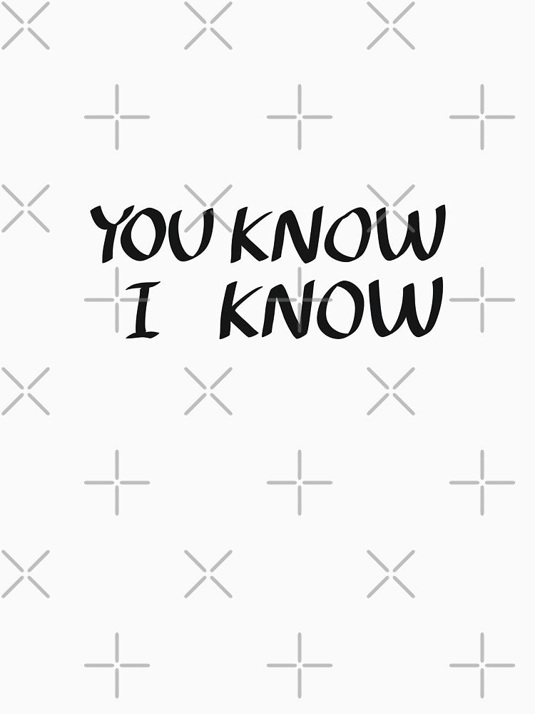 You Know I Know Minimalist Quote Text by Deep Descent