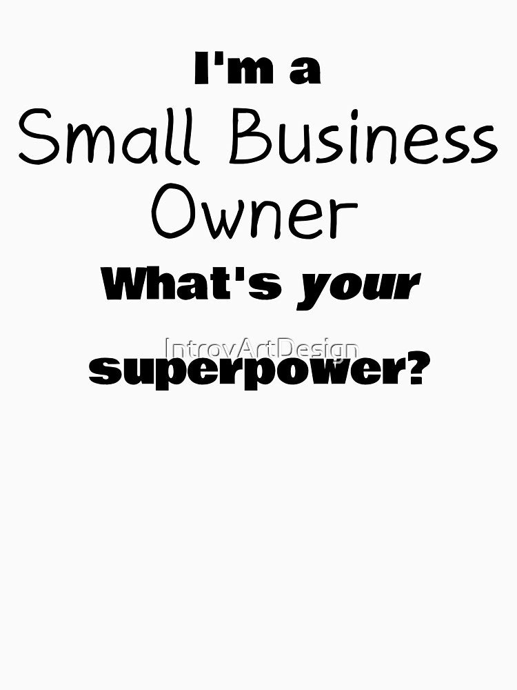 I'm a Small Business Owner, what's your superpower? by IntrovArtDesign T-Shirts, Hoodie, Sweatshirt (Image 3)