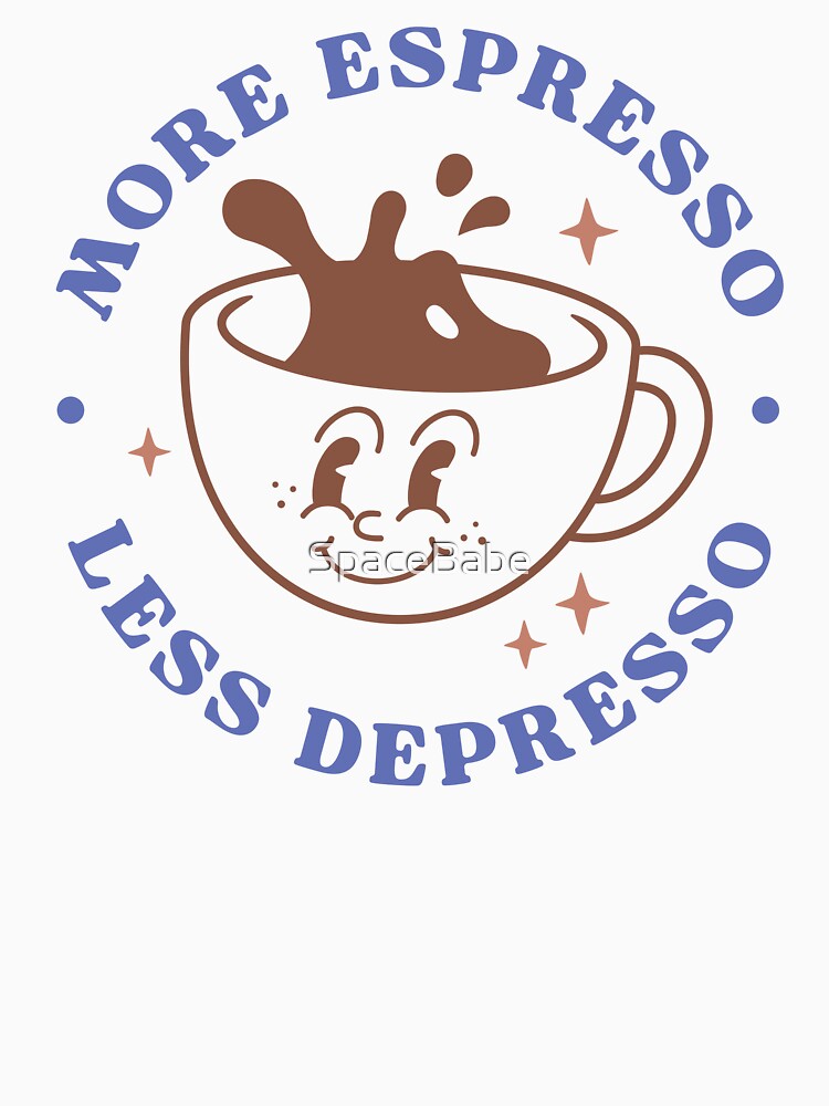 More Espresso Less Depresso by SpaceBabe T-Shirts, Hoodie, Sweatshirt | BlankRebels.com (Image 3)