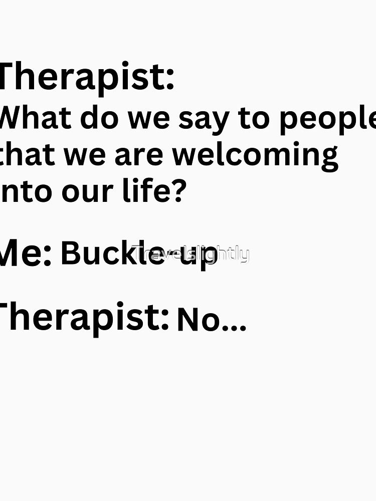 Funny "Buckle-up" Therapy Meme by Travelslightly T-Shirts, Hoodie, Sweatshirt | BlankRebels.com (Image 3)
