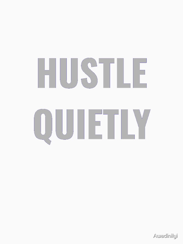 HUSTLE QUIETLY by Chromiac