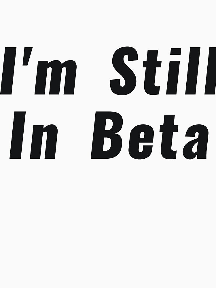 I'm Still In Beta by RedYolk