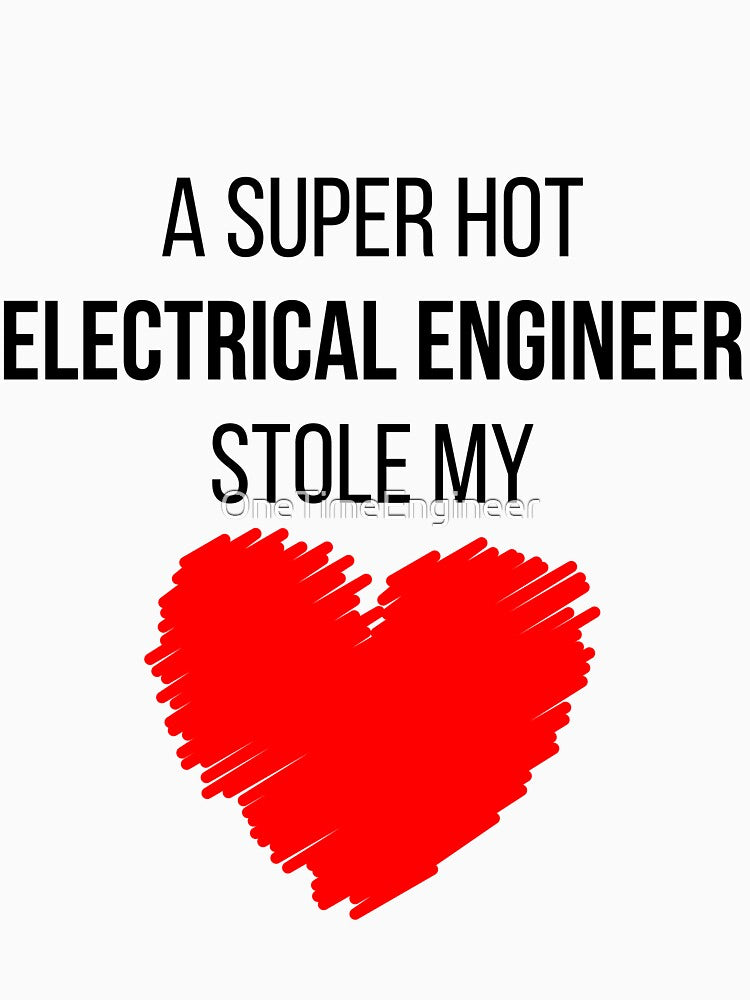 Hot Electrical Engineer Stole my Heart Funny Electrical engineering quote by OneTimeEngineer T-Shirts, Hoodie,... (Image 3)