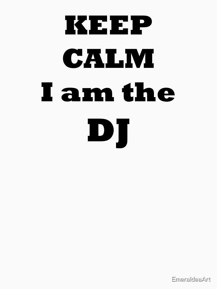keep calm I am the DJ by EmeraldeaArt T-Shirts, Hoodie, Sweatshirt | BlankRebels.com (Image 3)