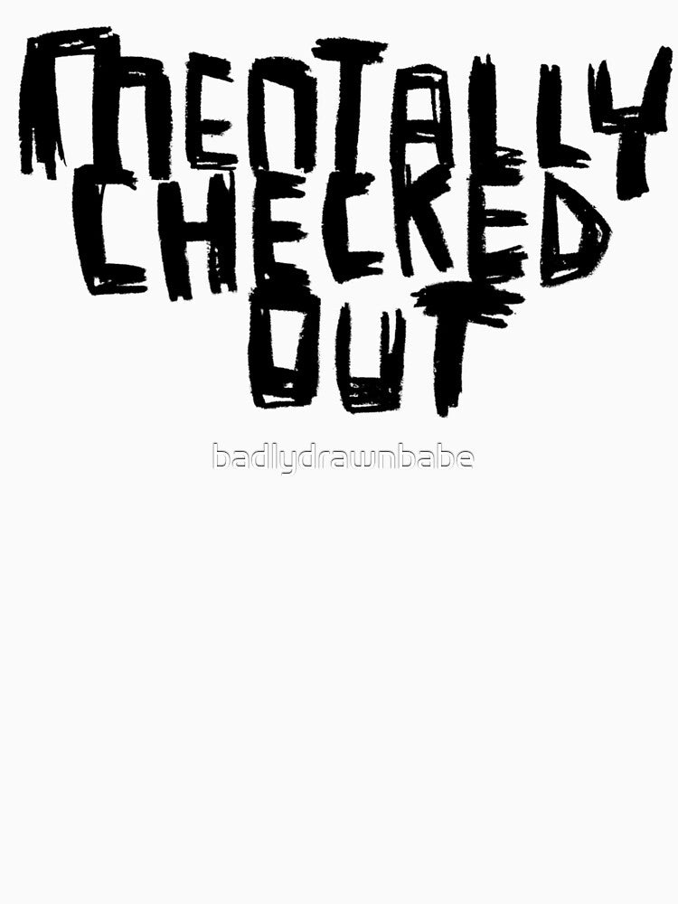 Mentally Checked Out by badlydrawnbabe T-Shirts, Hoodie, Sweatshirt | BlankRebels.com (Image 3)