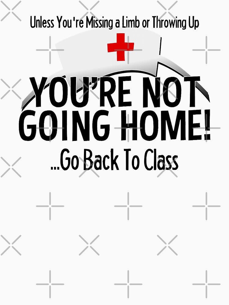 School Nurse You're Not Going Home Go Back To Class Medical Nursing Appreciation Gift by GardNewerd T-Shirts,... (Image 3)