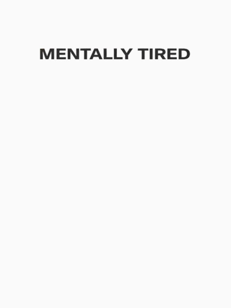 Mentally Tired Minimal Text Design by FeralMindStudio T-Shirts, Hoodie, Sweatshirt | BlankRebels.com (Image 3)