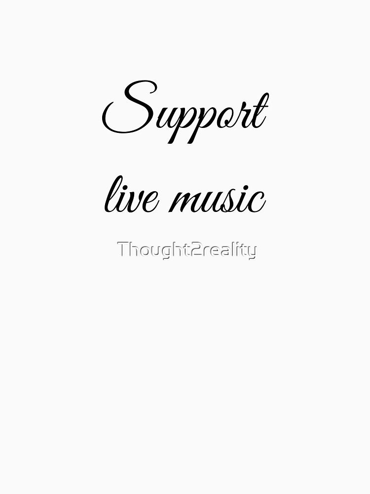Support live music by Thought2reality T-Shirts, Hoodie, Sweatshirt | BlankRebels.com (Image 3)