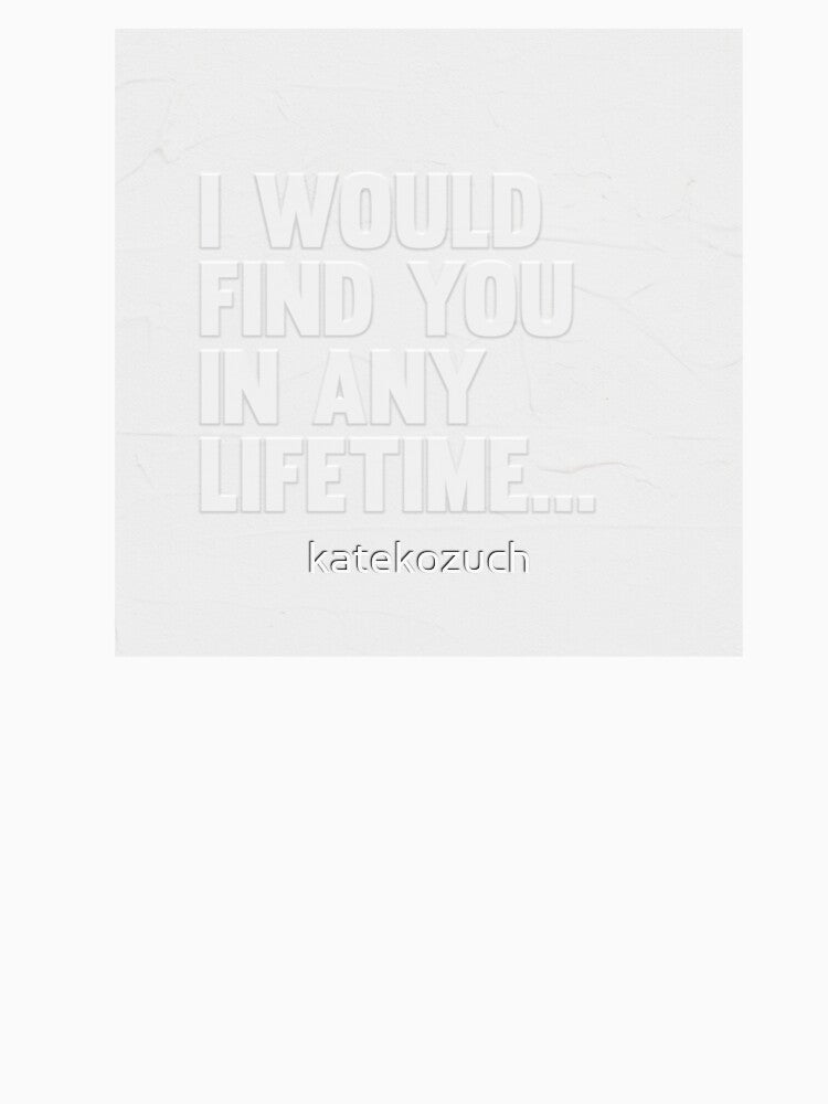 I Would Find You In Any Lifetime by katekozuch