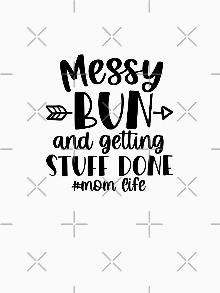 Mom Life: Messy Bun, Getting Stuff Done by Karma-n-Chaos T-Shirts, Hoodie, Sweatshirt | BlankRebels.com (Image 3)