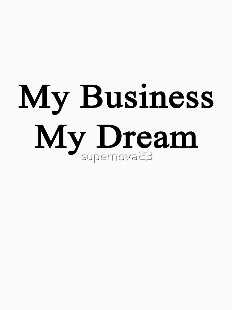 My Business My Dream by supernova23 T-Shirts, Hoodie, Sweatshirt | BlankRebels.com (Image 3)