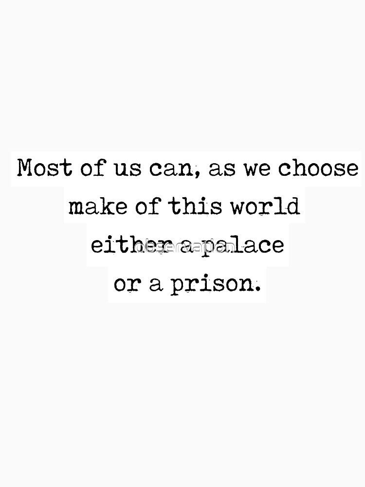 John Lubbock Quote "Most Us Can As We Choose Make This World Either Palace Prison" T-Shirts, Hoodie, Sweatshirt