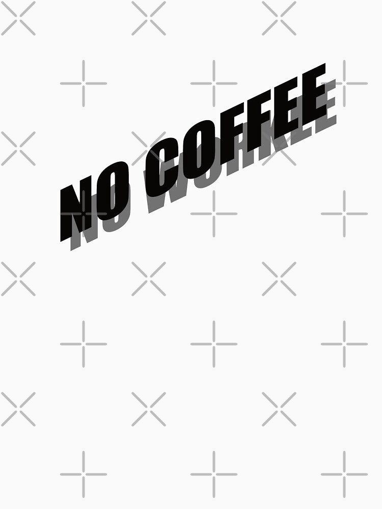 NO COFFEE NO WORKEE by Montrepeneuer T-Shirts, Hoodie, Sweatshirt | BlankRebels.com (Image 3)