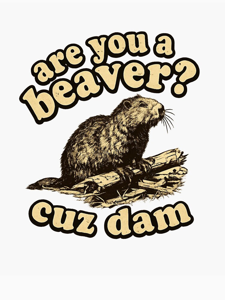 Are You A Beaver Cuz Dam Funny Pickup Line Pun by Dujosufot